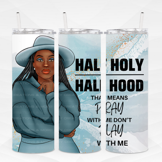 Half Holy Half Hood tumbler