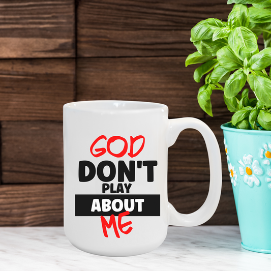 God Don't Play About Me mug